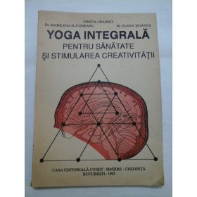 YOGA INTEGRALA PENTRU SANATATE SI STIMULAREA CREATIVITATII - N.Crainici/ M.Slatineanu/ E.Tiganus